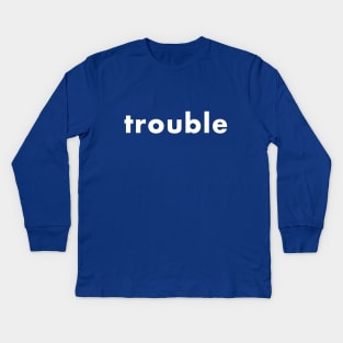 trouble Kids Long Sleeve T-Shirt